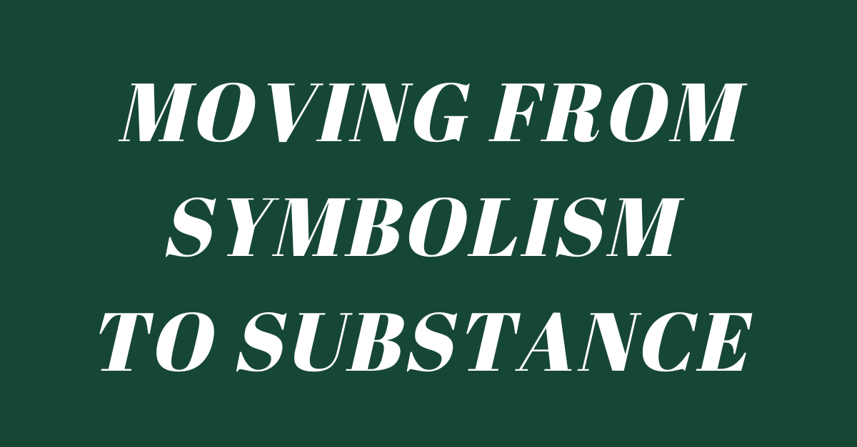 Moving From Symbolism To Substance